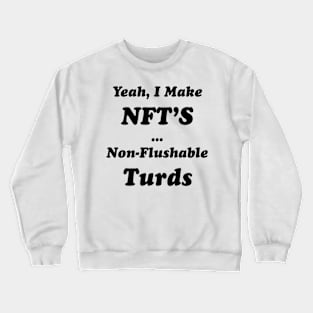 Yeah, I Make NFT’S Non-Flushable Turds Crewneck Sweatshirt